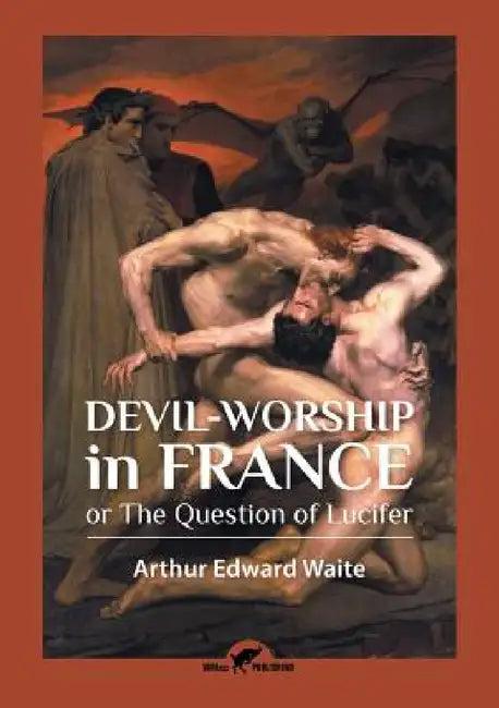 Devil-worship in France (English, Arthur Edward Waite)