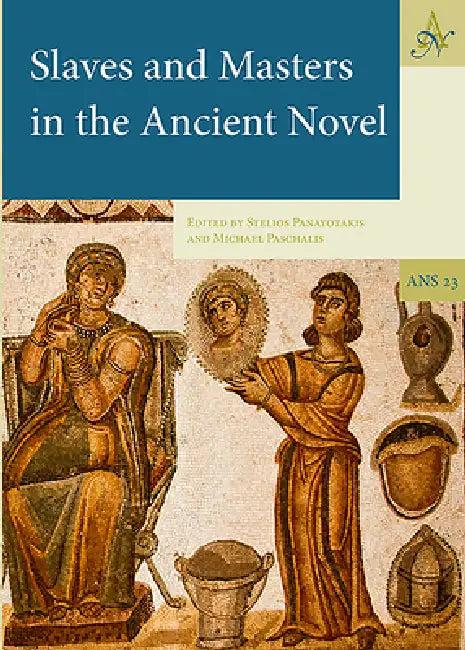 Slaves and Masters in the Ancient Novel (English, Stelios Panayotakis | Michael Paschalis)