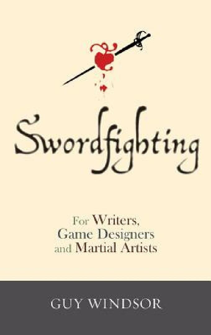 Swordfighting, for Writers, Game Designers, and Martial Artists (English, Guy Windsor | Neal Stephenson)