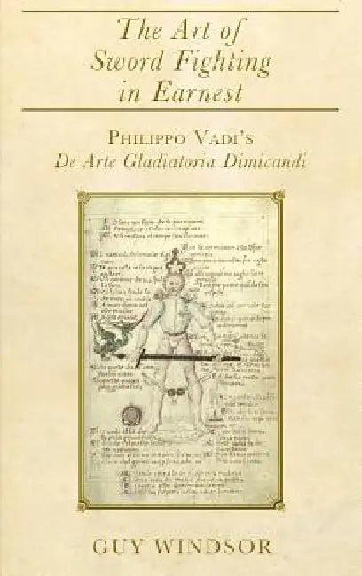 The Art of Sword Fighting in Earnest (English, Guy Windsor | Philippo Vadi)
