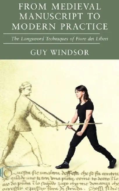 From Medieval Manuscript to Modern Practice (English, Guy Windsor | Fiore Dei Liberi)