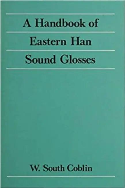 A Handbook of Eastern Han Sound Glosses (English, W. South Coblin)