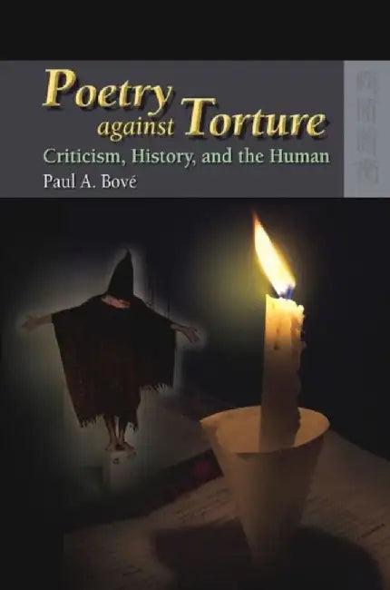 Poetry Against Torture - Criticism, Hist (English, Paul A. Bové)