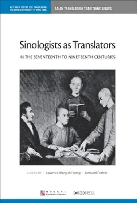 Sinologists as Translators in the Seventeenth to Nineteenth Centuries (English, Lawrence Wang-Chi Wong | Bernhard Fuehrer)