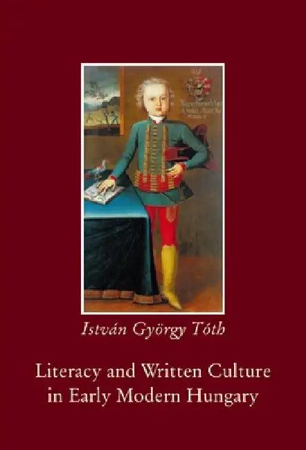Literacy and Written Culture in Early Modern Central Europe (English, István György Tóth)