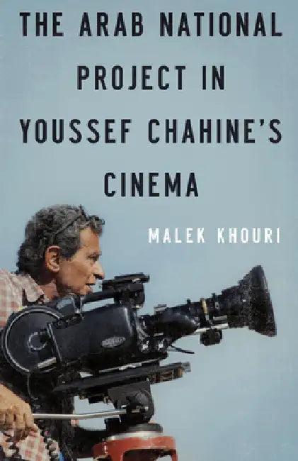 The Arab National Project in Youssef Chahine's Cinema (English, Malek Khouri)