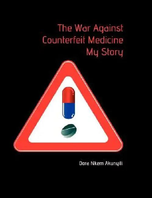 The War Against Counterfeit Medicne. My Story (English, Dora Nkem Akunyili)