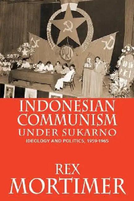 Indonesian Communism Under Sukarno (English, Rex Mortimer)