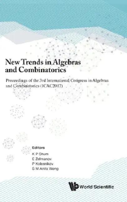 New Trends in Algebras and Combinatorics - Proceedings of the Third International Congress in Algebr (English, Kar Ping Shum | Efim Zelmanov | Pavel Kolesnikov)
