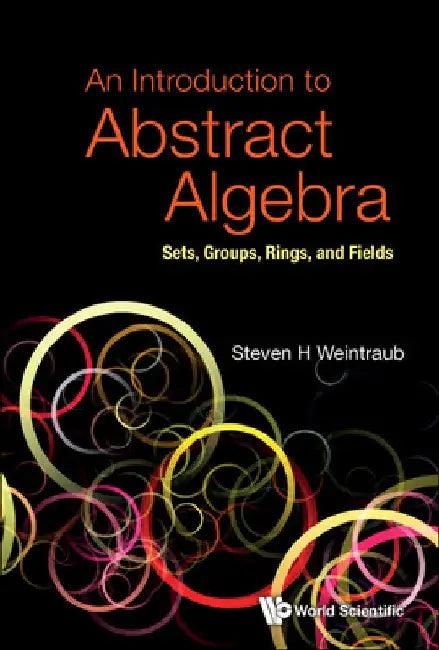 Introduction to Abstract Algebra, An (English, Steven Howard Weintraub)