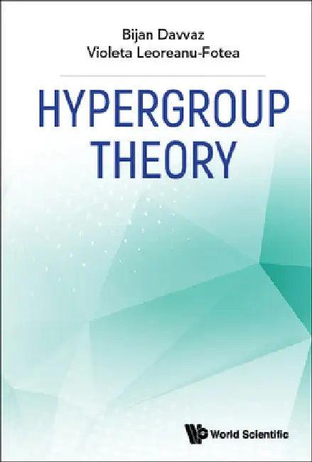 Hypergroup Theory (English, Bijan Davvaz | Violeta Leoreanu-Fotea)