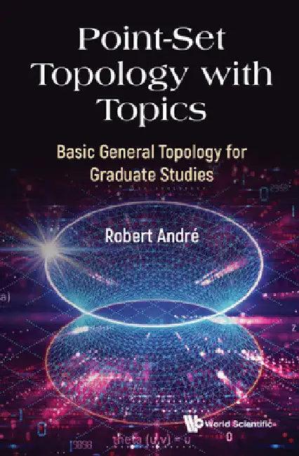 Point-Set Topology with Topics (English, Robert Andre)