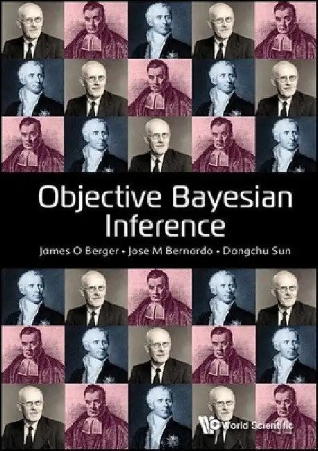 Objective Bayesian Inference (English, James O. Berger | Jose-Miguel Bernardo | Dongchu Sun)