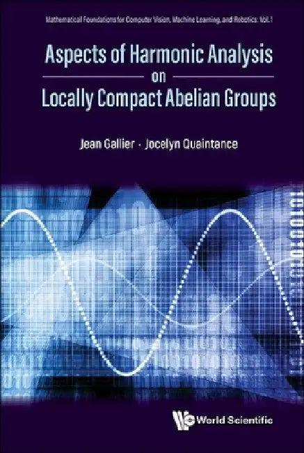 Aspects of Harmonic Analysis on Locally Compact Abelian Groups (English, Jean H. Gallier | Jocelyn Quaintance)