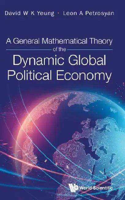 A General Mathematical Theory of the Dynamic Global Political Economy (English, David W. K. Yeung | Leon A. Petrosyan)
