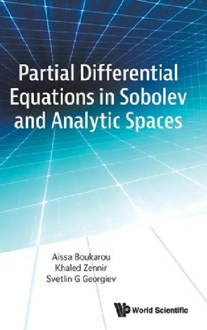 Partial Differential Equations in Sobolev and Analytic Spaces (English, Aissa Boukarou | Khaled Zennir | Svetlin G. Georgiev)