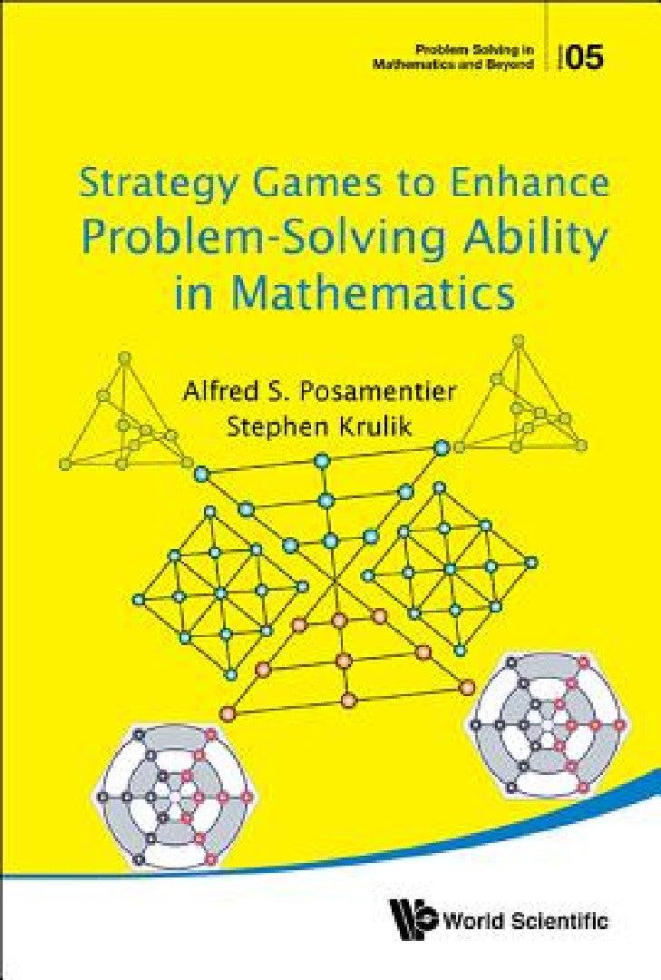 Strategy Games to Enhance Problem-Solving Ability in Mathematics (English, Alfred S. Posamentier | Stephen Krulik)