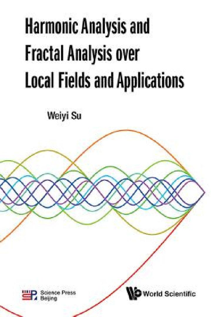 Harmonic Analysis and Fractal Analysis Over Local Fields and Applications (English, Weiyi Su)