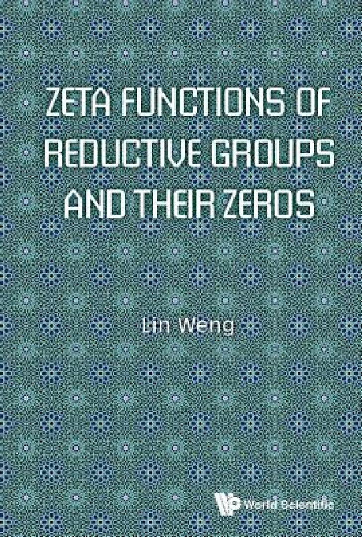 Zeta Functions of Reductive Groups and Their Zeros (English, Lin Weng)