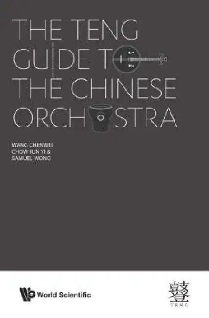 The Teng Guide to the Chinese Orchestra (English, Chenwei Wang | Jun Yi Chow | Samuel Wong)
