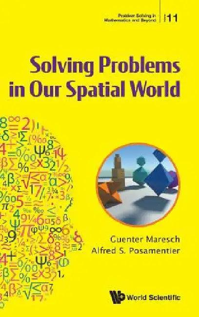 Solving Problems in Our Spatial World (English, Guenter Maresch | Alfred S. Posamentier)