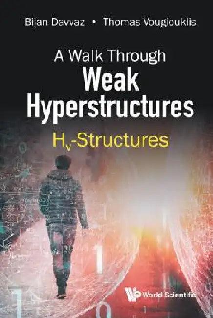 Walk Through Weak Hyperstructures, A (English, Bijan Davvaz | Thomas Vougiouklis)
