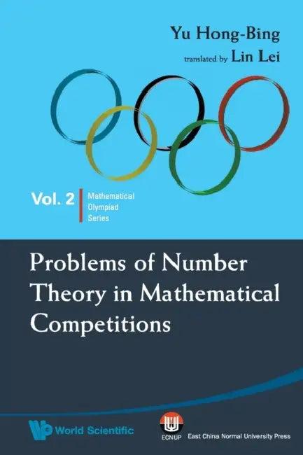 Problems of Number Theory in Mathematical Competitions (English, Hong-Bing Yu | Lei Lin)
