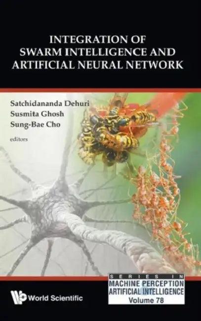 Integration of Swarm Intelligence and Artificial Neural Network (English, Satchidananda Dehuri | Susmita Ghosh | Sung-Bae Cho)