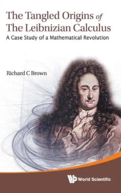 Tangled Origins of the Leibnizian Calculus, The (English, Richard C. Brown)