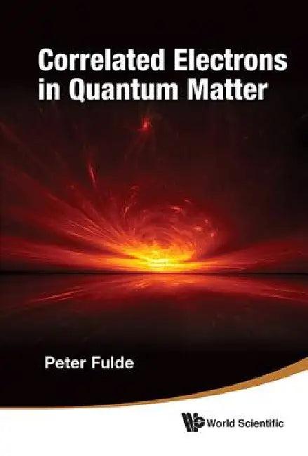 Correlated Electrons in Quantum Matter (English, Fulde Ppeter)