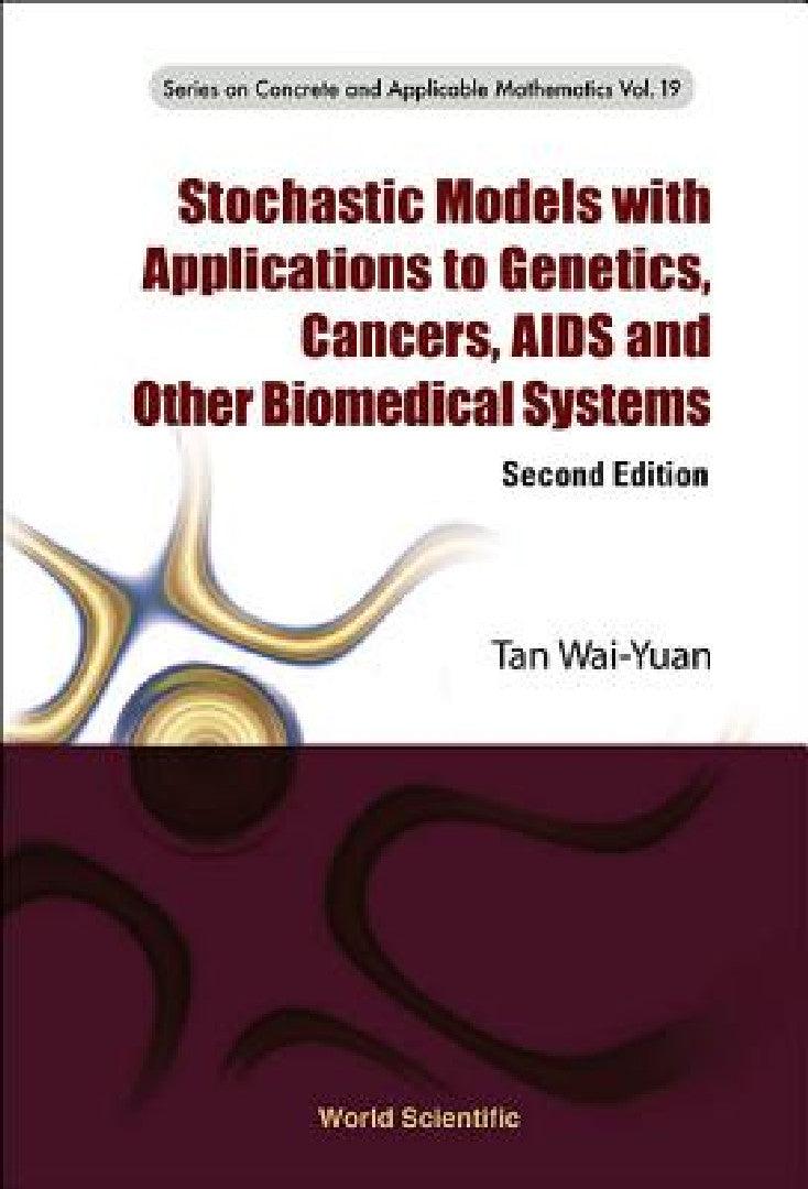Stochastic Models with Applications to Genetics, Cancers, AIDS and Other Biomedical Systems (Second (English, Wai-Yuan Tan)