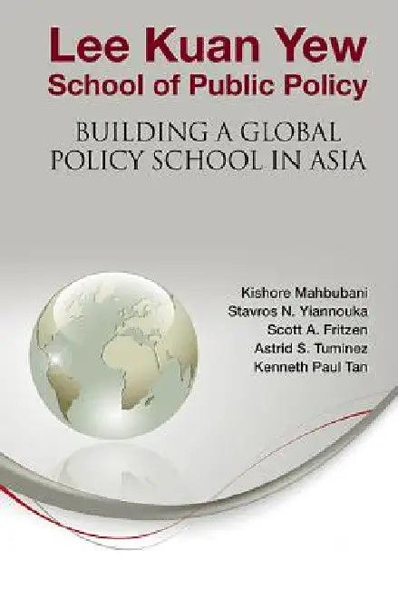 Lee Kuan Yew School of Public Policy (English, Al Kishore Mahbubani Et)