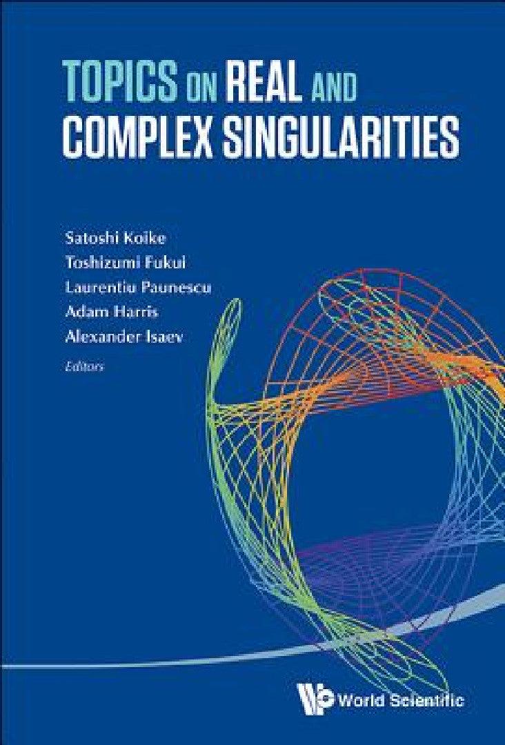 Topics on Real and Complex Singularities (English, Satoshi Koike | Toshizumi Fukui | Laurentiu Paunescu)