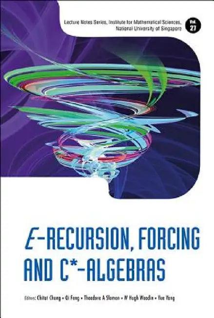 E-Recursion, Forcing and C*-Algebras (English, Chi Tat Chong | Qi Feng | Yue Yang)