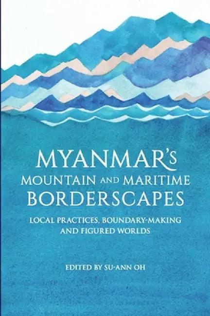 Myanmar's Mountain and Maritime Borderscapes (English, Su-Ann Oh)