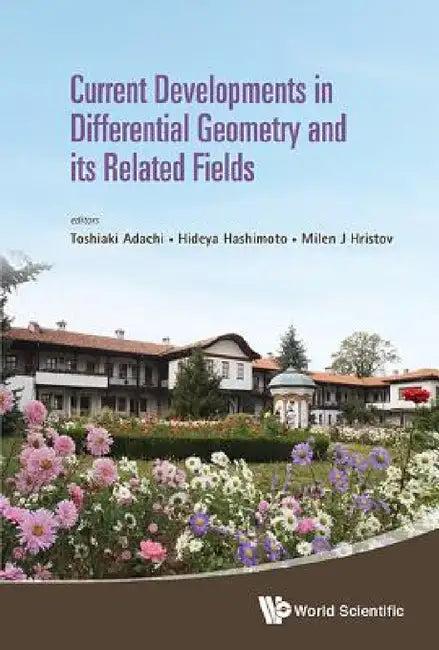 Current Developments in Differential Geometry and Its Related Fields - Proceedings of the 4th Intern (English, Toshiaki Adachi | Hideya Hashimoto | Milen J. Hristov)