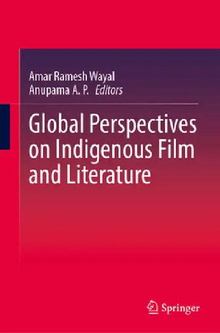 Global Perspectives on Indigenous Film and Literature (English, Amar Ramesh Wayal | A. P. Anupama)
