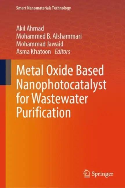 Metal Oxide Based Nanophotocatalyst for Wastewater Purification (English, Akil Ahmad | Mohammed B. Alshammari | Mohammad Jawaid)