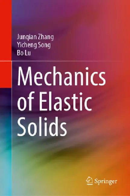 Mechanics of Elastic Solids (English, Junqian Zhang | Yicheng Song | Bo Lu)