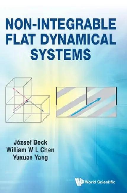 Non-Integrable Flat Dynamical Systems (English, Jozsef Beck | William Chen | Yuxuan Yang)