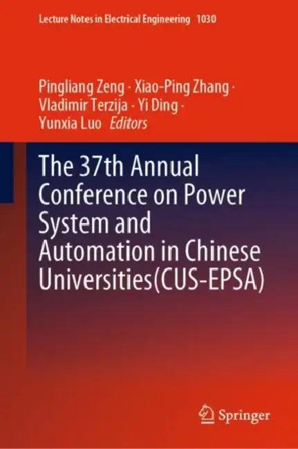 The 37th Annual Conference on Power System and Automation in Chinese Universities (CUS-EPSA) (English, Pingliang Zeng | Xiao-Ping Zhang | Vladimir Terzija)
