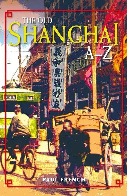 The Old Shanghai A - Z (English, Paul French)
