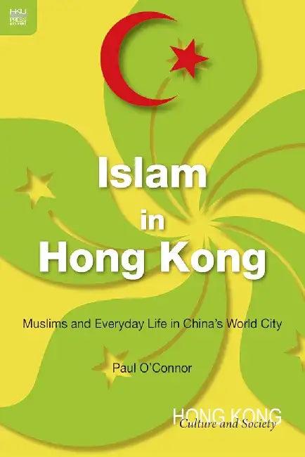 Islam in Hong Kong - Muslims and Everyda (English, Paul O’Connor)