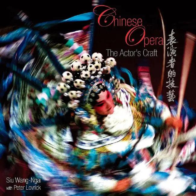 Chinese Opera - The Actor's Craft (English, Wang-Ngai Siu)
