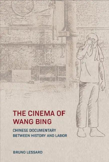 The Cinema of Wang Bing (English, Bruno Lessard)