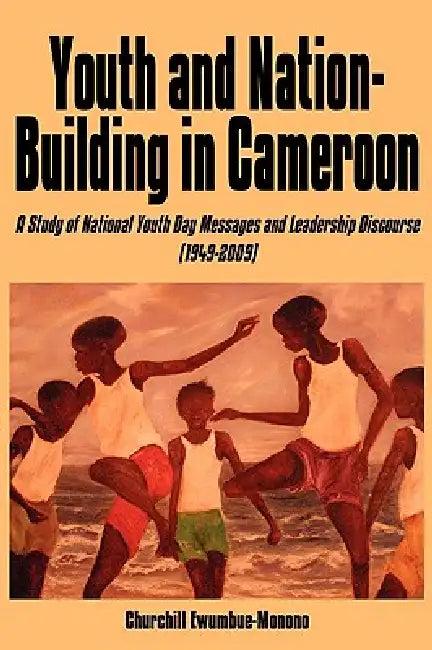 Youth and Nation-Building in Cameroon (English, Churchill Ewumbue-Monono)