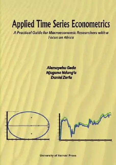 Applied Time Series Econometrics. A Practical Guide for Macroeconomic Researchers with a Focus on Af (English, Alemayehu Geda | Njuguna Ndung'u | Daniel Zerfu)