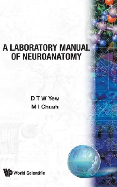 A Laboratory Manual of Neuroanetomy (English, M. I. Chuah D. T. W. Yew)