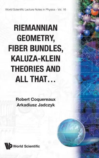 Riemannian Geometry, Fibre Bundles, Kaluza-Klein Theories and All That (English, Robert Coquereaux | Arkadiusz Jadczyk)