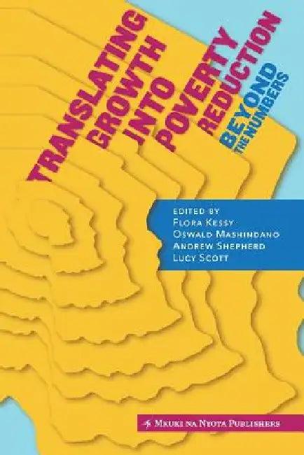 Translating Growth Into Poverty Reduction. Beyond the Numbers (English, Flora Kessy | Oswald Mashindano | Andrew Shepard)